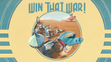 Win That War!