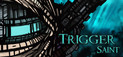 Trigger Saint