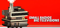 Small Radios Big Televisions