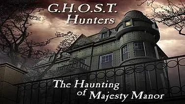 G.H.O.S.T. Hunters: The Haunting of Majesty Manor