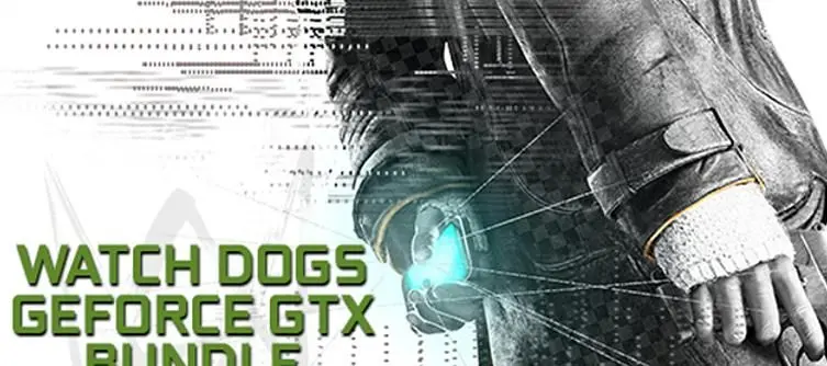 Nvidia bundle free Watch Dogs copy with select GeForce GPUs