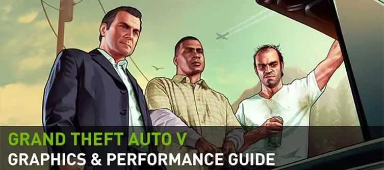 Nvidia provides in-depth "Graphics & Performance Guide" for Grand Theft Auto V